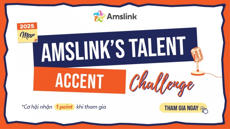 [AMSLINK’S TALENTS] “ACCENT CHALLENGE” THÁNG 5 DÀNH CHO TẤT CẢ HỌC SINH